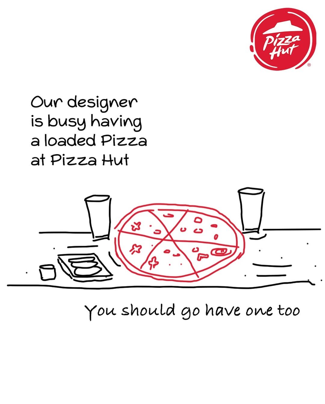 Rough sketch of a pizza on a table with drinks and text saying “Our designer is busy having a loaded Pizza at Pizza Hut. You should go have one too.