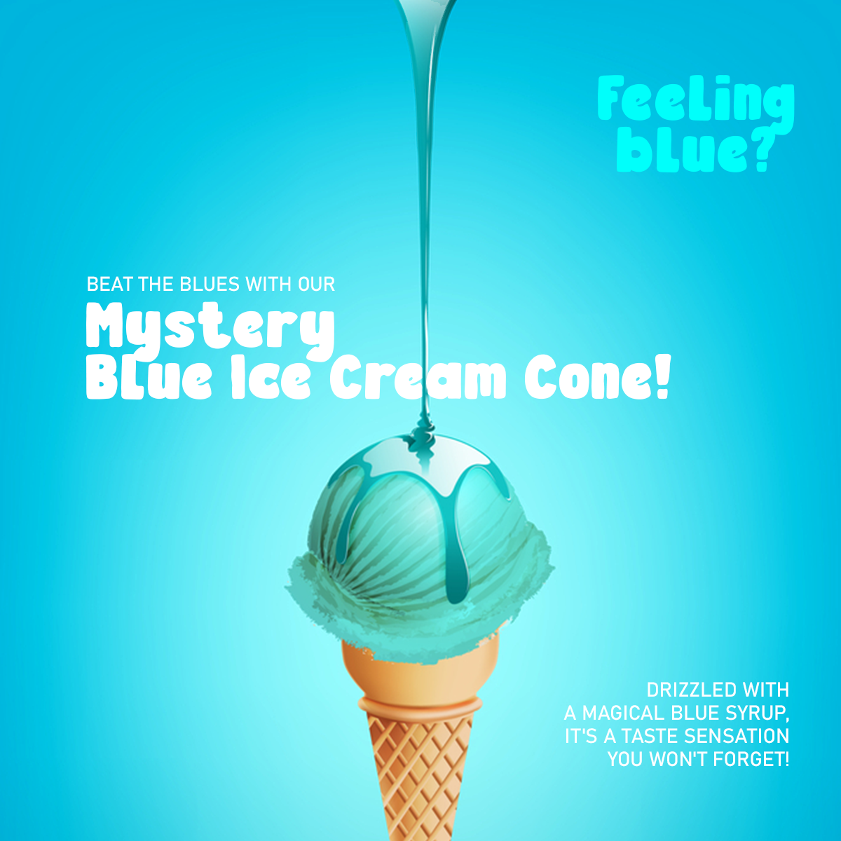 Social media post design for mystery blue ice cream — teal ice cream cone with blue syrup drizzle on a bright cyan gradient background with feeling blue headline